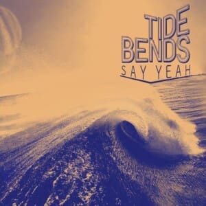 Say Yeah by The Tide Bends